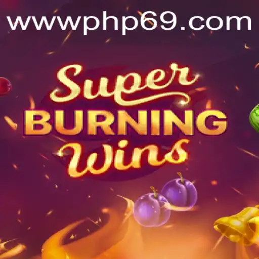 Exploring the Thrills of SuperBurningWins with PHP69.COM